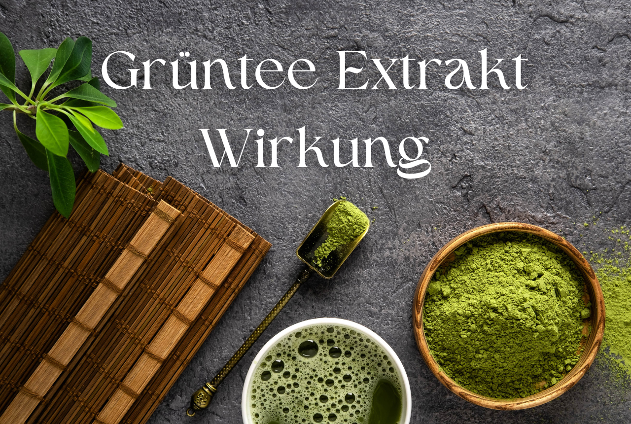 Grüntee Extrakt Wirkung – Was steckt hinter Grüntee-Extrakten?