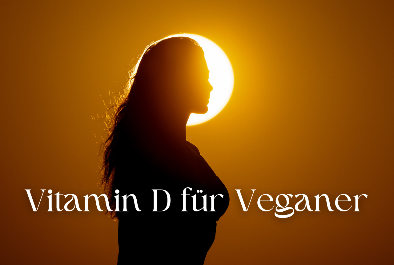 Vitamin D für Veganer: 12 spannende Fakten über Vitamin D3 vegan