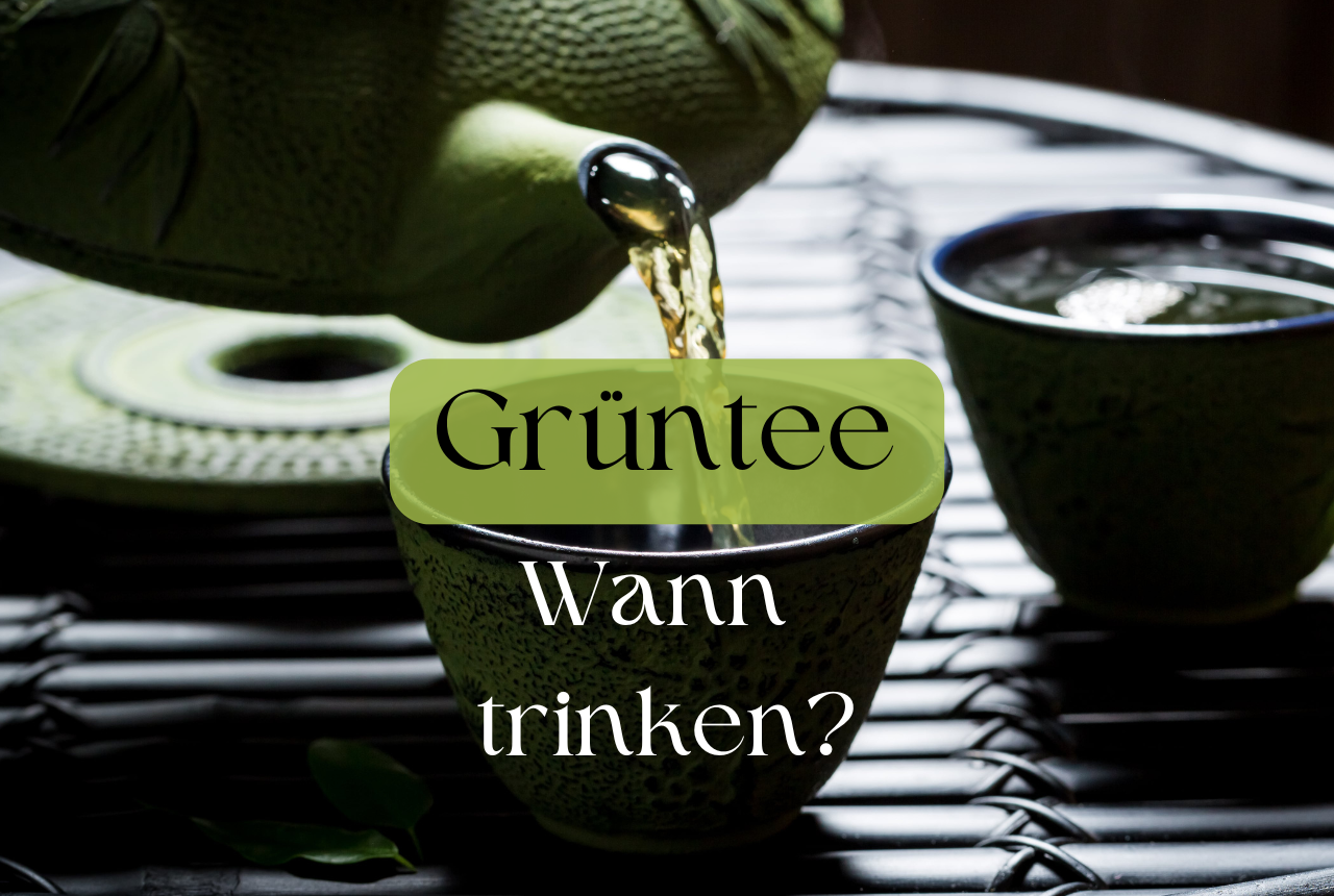 Wann grünen Tee trinken? ‒ Tageszeiten & Sorten